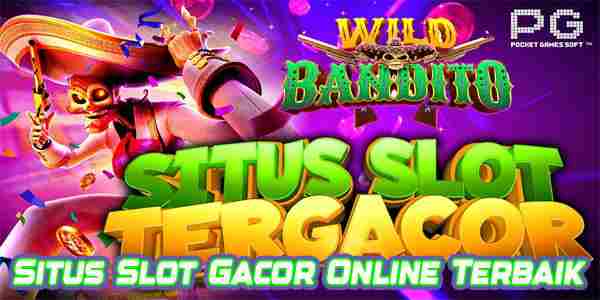 Kumpulan Situs Slot Online Gacor Terbaik dan Terpercaya Jackpot Terbesar Wild Bandito